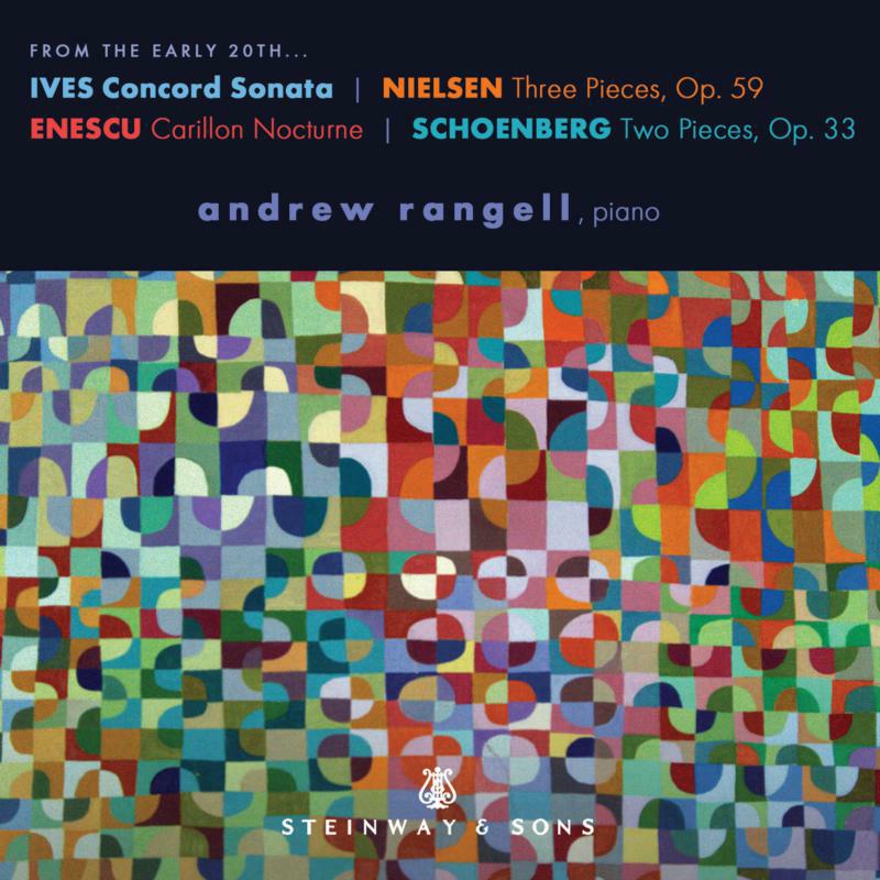 Andrew Rangell - From the Early 20th…Charles Ives: Concord Sonata, Carl Nielsen: Three Pieces, Op. 59, George Enescu: Carillon Nocturne, - STNS30100