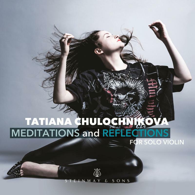Tatiana Chulochnikova - Tatiana Chulochnikova: Meditations and Reflections, for solo violin - STNS30131