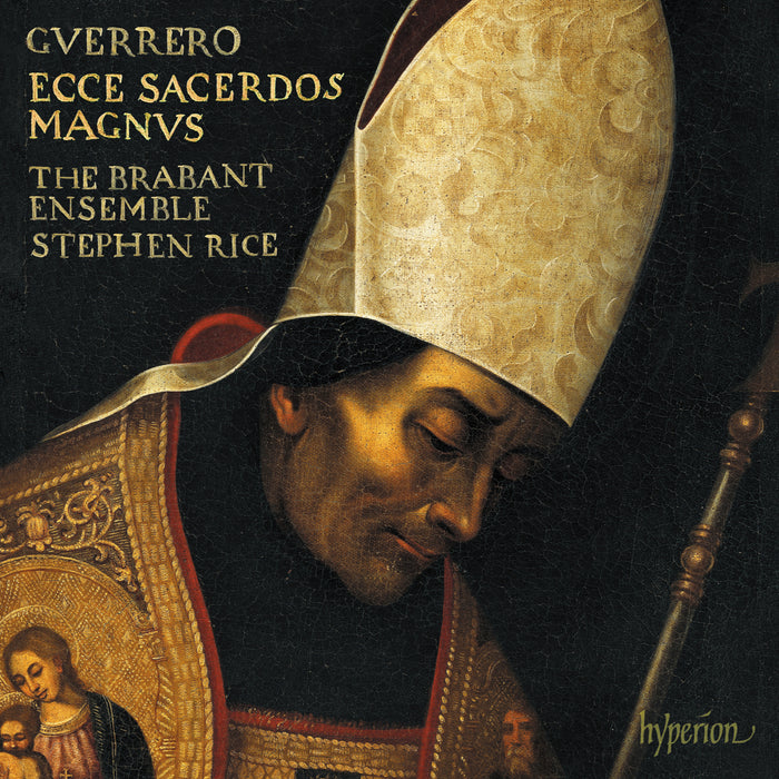 The Brabant Ensemble / Stephen Rice - Guerrero: Missa Ecce sacerdos magnus, Magnificat &amp; motets