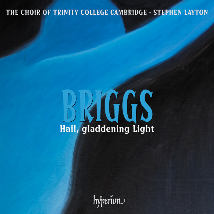 The Choir of Trinity College Cambridge / Stephen Layton - Briggs: Hail, gladdening Light & other works - CDA68440