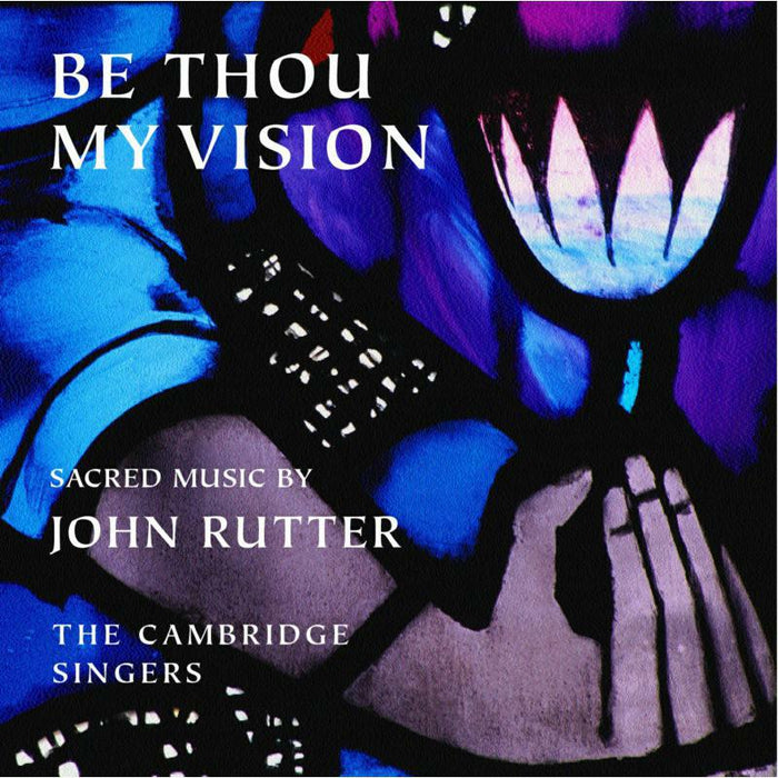 Cambridge Singers - RUTTER: BE THOU MY VISION - CSCD514
