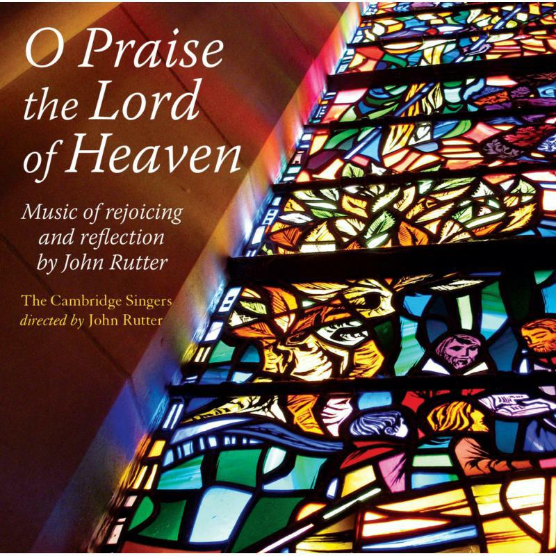 Cambridge Singers:Rutter - Rutter: O Praise The Lord Of Heaven - CSCD522