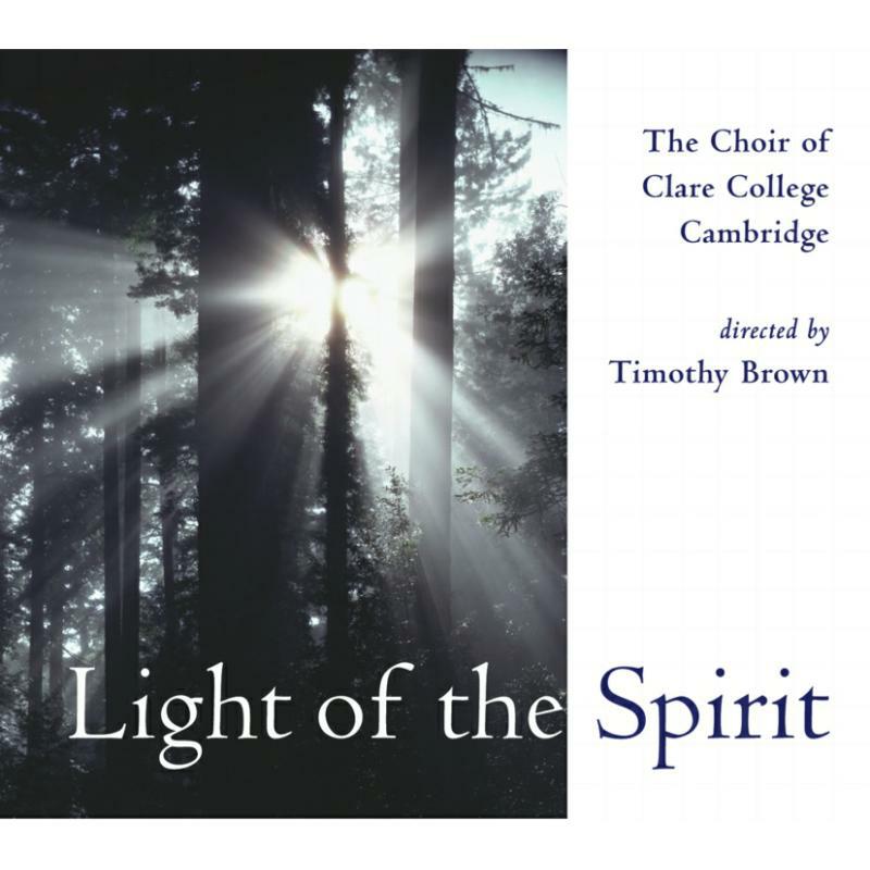 Clare College, Camb: Timothy B - The Choir of Clare College, Cambridge - Light of theSpirit - CSACD902