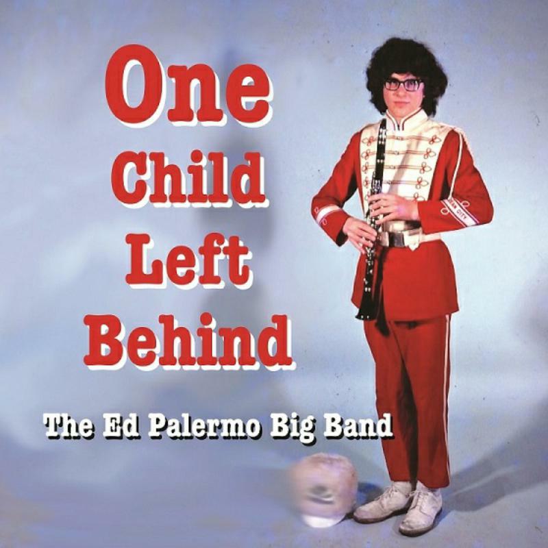 The Ed Palermo Big Band - One Child Left Behind - RUNE420