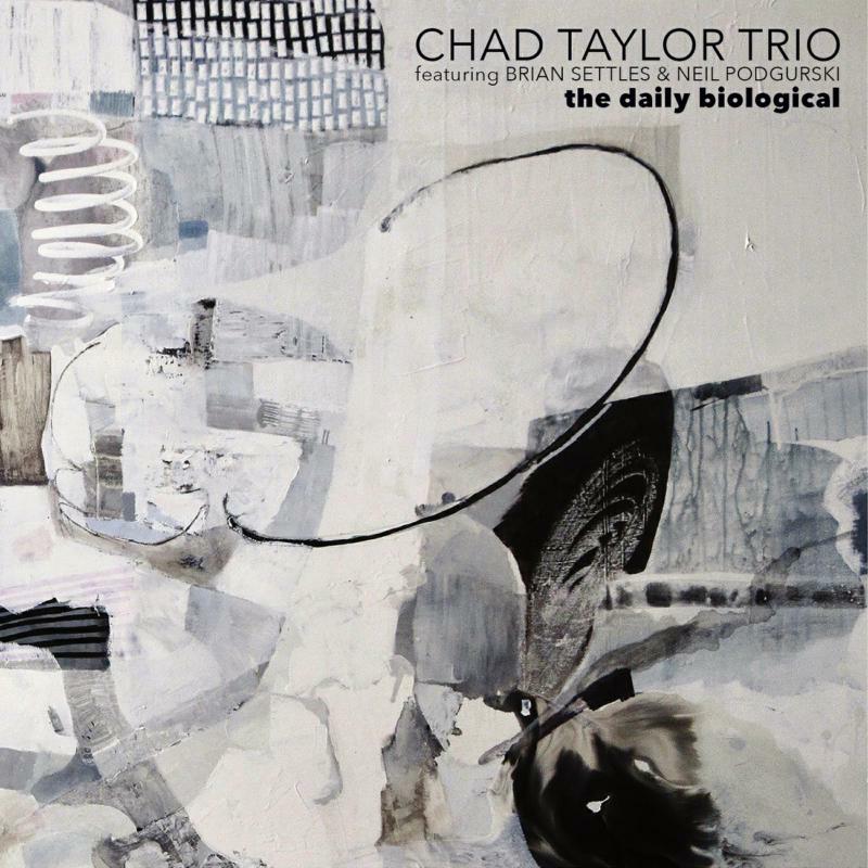 Chad Taylor Trio Ft. Brian Settles, Neil Podgurski - The Daily Biological - RUNE467