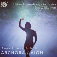 Iceland Symphony Orchestra; Eva Ollikainen - Anna Thorvaldsdottir: Archora; Aion - DSL-92268