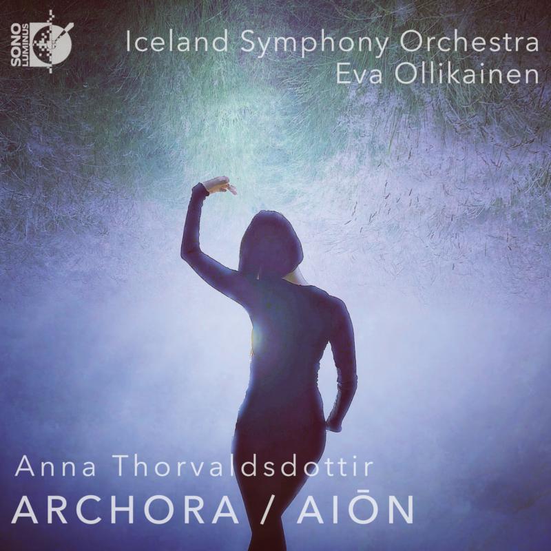 Iceland Symphony Orchestra; Eva Ollikainen - Anna Thorvaldsdottir: Archora; Aion - DSL-92268