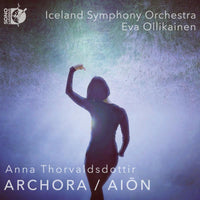 Iceland Symphony Orchestra; Eva Ollikainen - Anna Thorvaldsdottir: Archora; Aion - DSL-92268