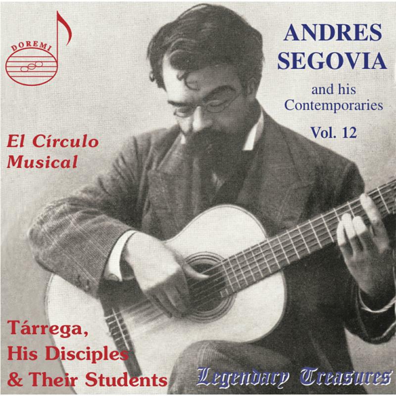 Segovia - Segovia and his Contemporaries Vol. 12: El Circulo Musical: Tårrega, His Disciples & Their Students - DHR7996