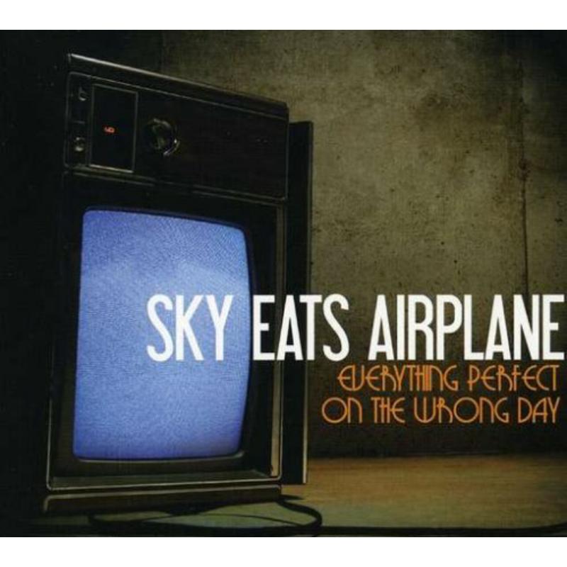 Sky Eats Airplane - Everything Perfect On The Wrong Day - THR302