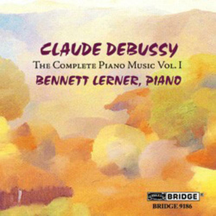 Bennett Lerner - Debussy: The Complete Piano Music, Vol. 1 - BRIDGE9186