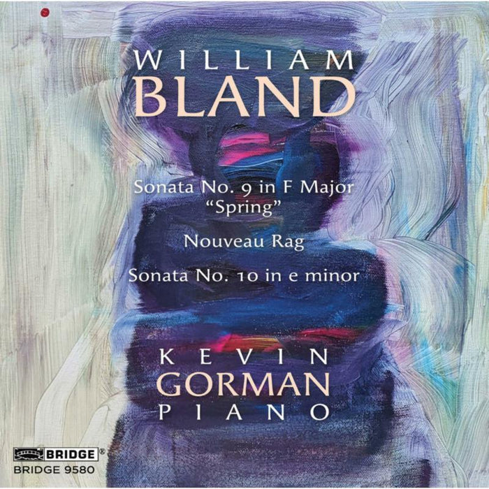 Kevin Gorman - William Bland: Piano Sonatas, Vol. 2 - BRIDGE9580