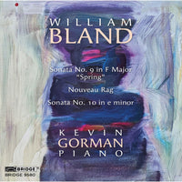Kevin Gorman - William Bland: Piano Sonatas, Vol. 2 - BRIDGE9580