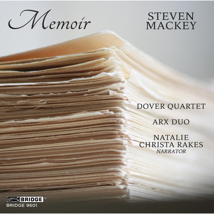 Arx Duo; Dover Quartet; Natalie Christa Rakes; Steven Mackey - Steven Mackey: Memoir - BRIDGE9601