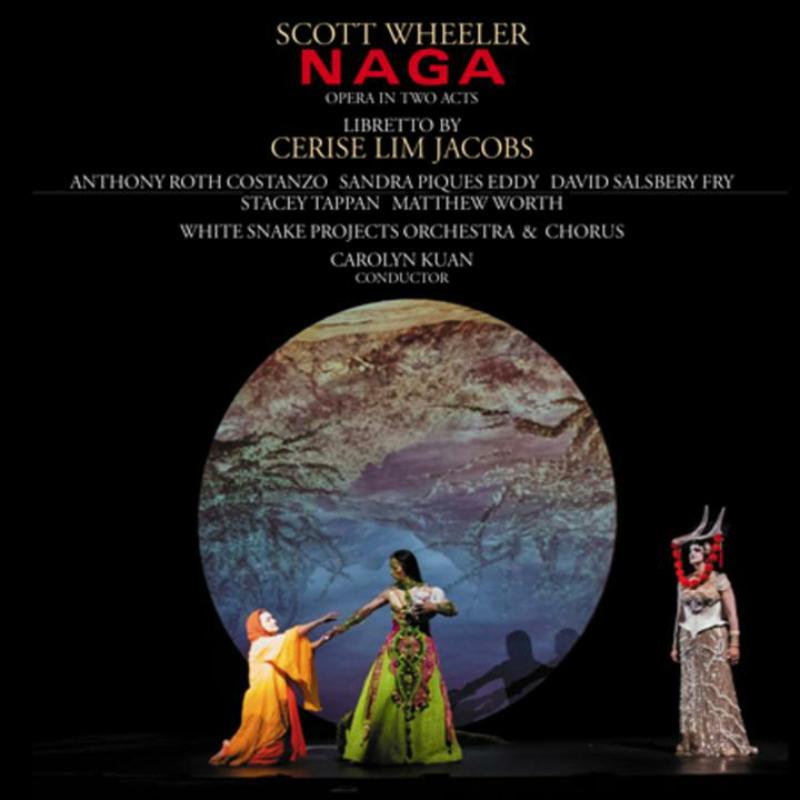 Soloists; White Snake Projects Orchestra; Carolyn Kuan - Scott Wheeler: Naga (opera In Two Acts) - NW80814
