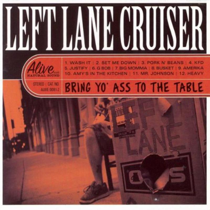 Left Lane Cruiser - Bring Yo&#39; Ass To The Table