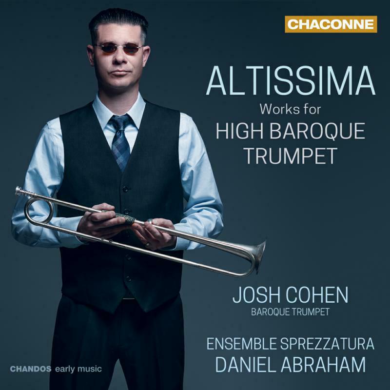 JOSH COHEN; ENSEMBLE SPREZZATURA; DANIEL ABRAHAM - Altissima: Works for High Baroque Trumpet - CHAN0828
