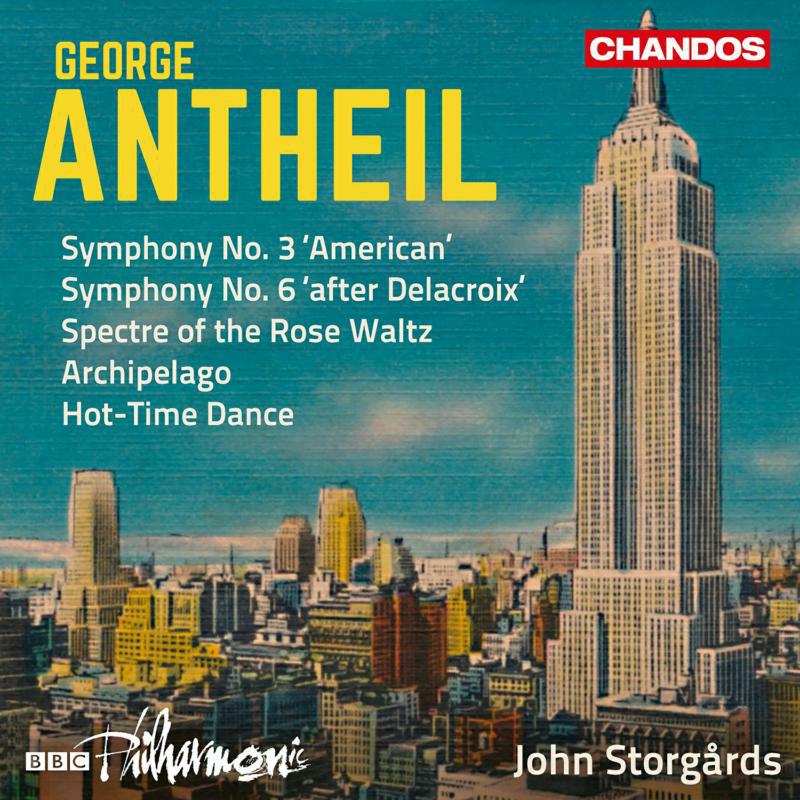 Bbc Philharmonic/Storgards - George Antheil: Symphony No. 3 'American', Symphony No. 6 'after Delacroix', Spectre of the Rose Waltz, Archipelago, Hot - CHAN10982