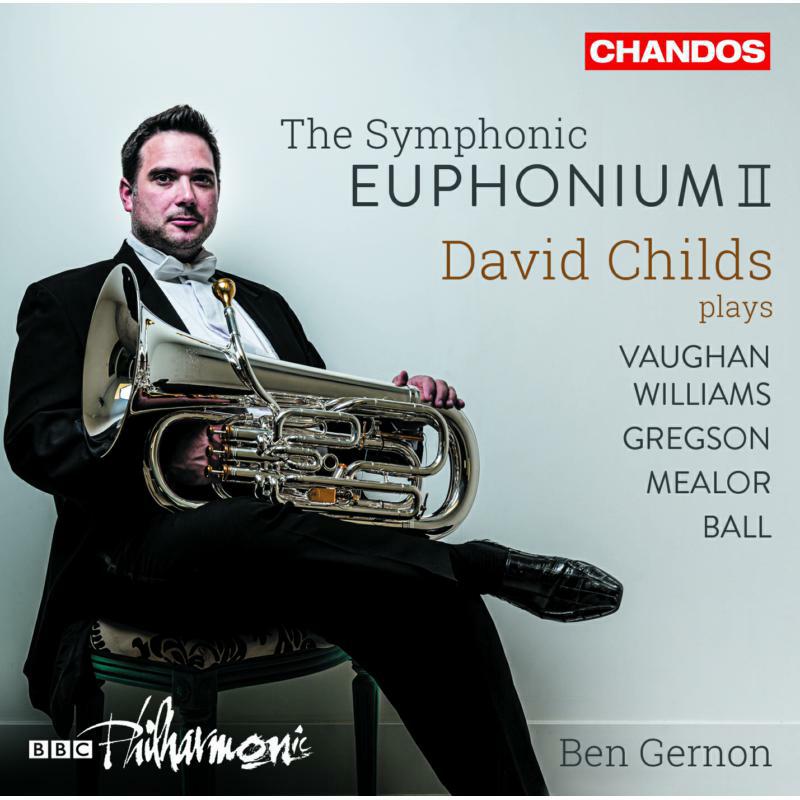David Childs/Bbc Phil - The Symphonic Euphonium II: David Childs plays Vaughan, Williams, Gregson, Mealor, Ball - CHAN10997