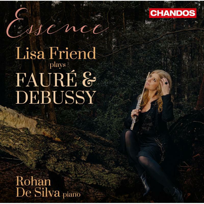 Lisa Friend/ Rohan De Silva - Gabriel Fauré, Claude Debussy: Essence - Lisa Friend plays Fauré and Debussy - CHAN20084