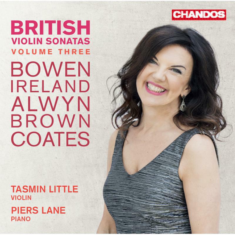 Tasmin Little/Pierslane - British Violin Sonatas, Vol. 3: York Bowen, John Ireland, William Alwyn, James Francis Brown, Eric Coates - CHAN20133