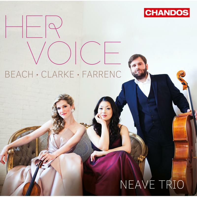 Neave Trio - Amy Beach, Rebecca Clarke, Louise Farrenc: Her Voice - CHAN20139