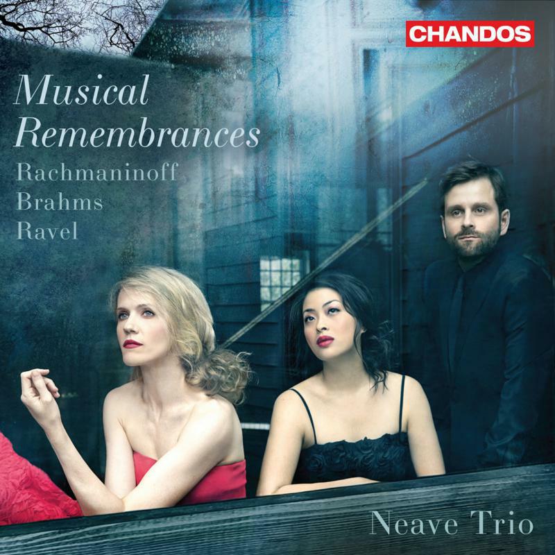 Neave Trio - Musical Remembrances - Rachmaninoff, Brahms, Ravel: Piano Trios - CHAN20167