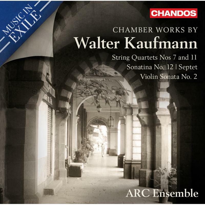Arc Ensemble - Chamber Works by Walter Kaufmann: String Quartets Nos 7 and 11, Sonatina No. 12, Septet, Violin Sonata No. 2 - CHAN20170