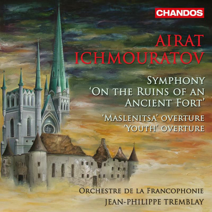 Orchestre De La Francophonie - Airat Ichmouratov: Symphony 'On the ruins of an Ancient Fort', Maslenitsa Overture, Youth Overture - CHAN20172