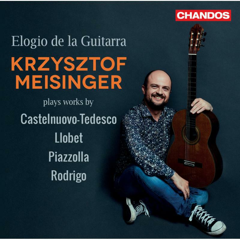 Krzysztof Meisinger - Elogio de la Guitarra: Krzysztof Meisinger plays works by Castelnuovo-Tedesco, Llobet, Piazzolla, Rodrigo - CHAN20225