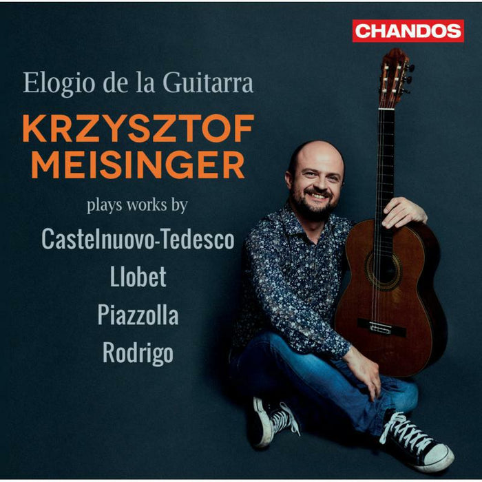 Krzysztof Meisinger - Elogio de la Guitarra: Krzysztof Meisinger plays works by Castelnuovo-Tedesco, Llobet, Piazzolla, Rodrigo - CHAN20225