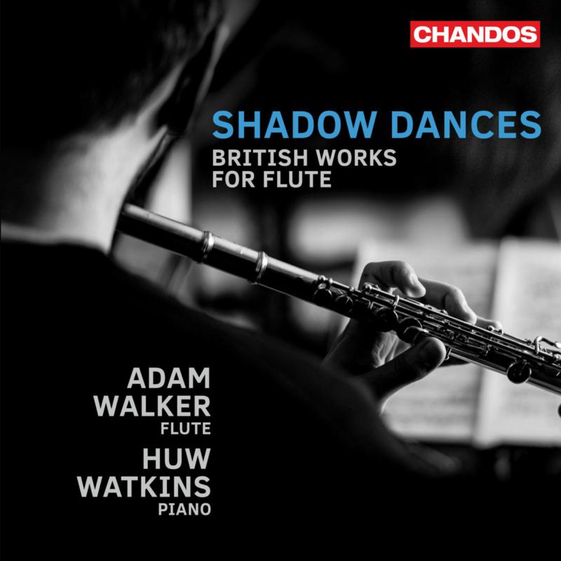 Adam Walker; Huw Watkins - Shadow Dances - British Works for Flute - CHAN20265