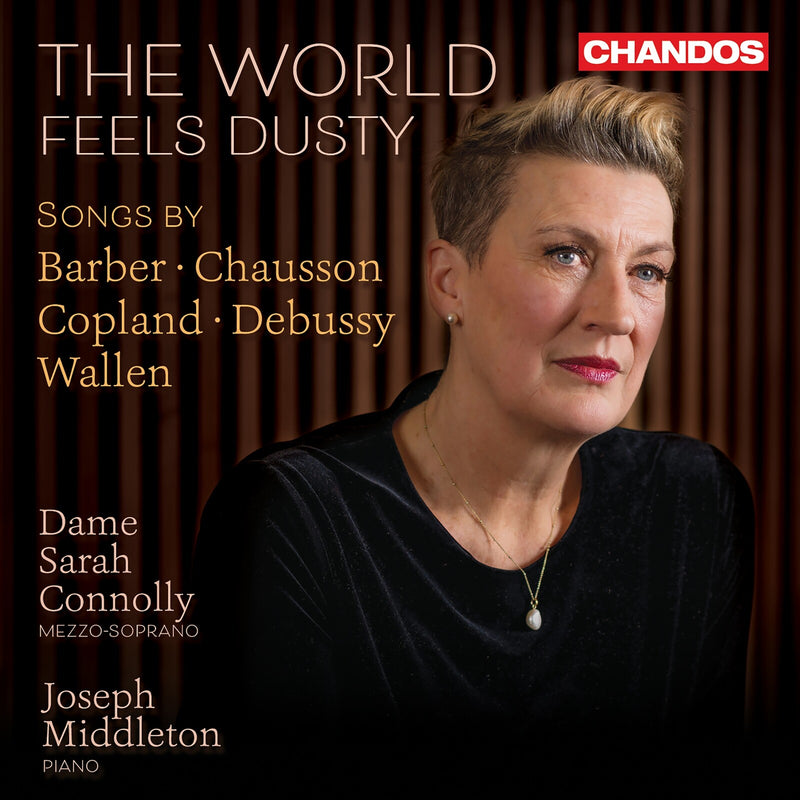 Dame Sarah Connolly; Joseph Middleton - The World Feels Dusty - Songs by Barber; Chausson; Copland; Debussy and Wallen - CHAN20285