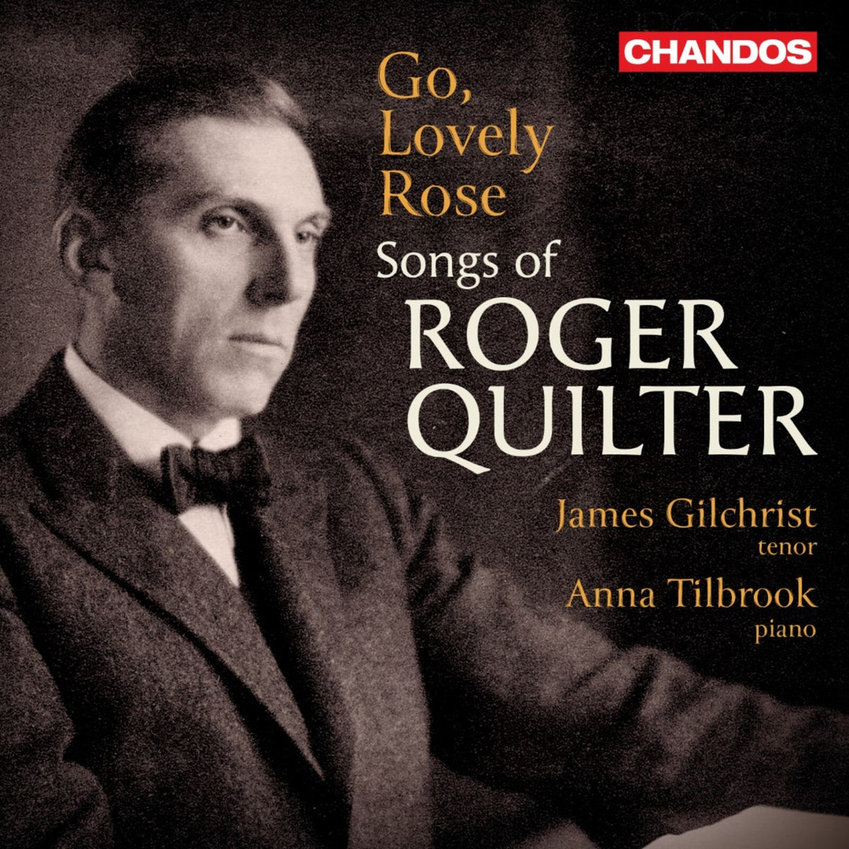 James Gilchrist; Anna Tilbrook - Go, Lovely Rose: Songs of Roger Quilter - CHAN20322