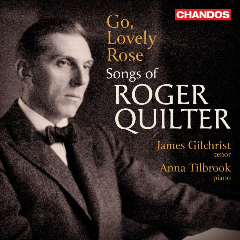 James Gilchrist; Anna Tilbrook - Go, Lovely Rose: Songs of Roger Quilter - CHAN20322