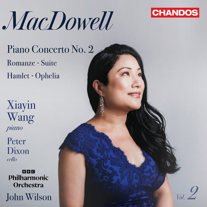 Xiayin Wang; Peter Dixon; BBC Philharmonic Orchestra; John Wilson - Edward MacDowell: Orchestral Works, Vol. 2 (Piano Concerto No. 2; Romanze; Suite; Hamlet; Ophelia) - CHAN20332