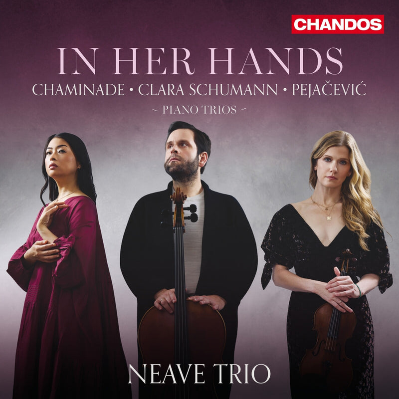 Neave Trio - In Her Hands - Piano Trios by Chaminade, Clara Schumann and Pejacevic - CHAN20368