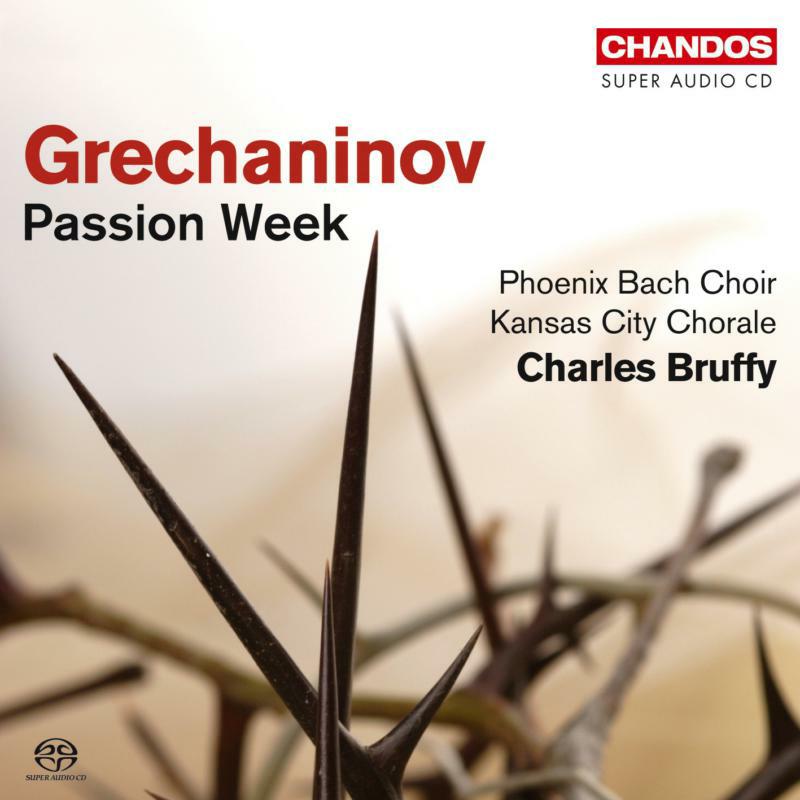 Phoenix Bach Choir:Kansas Chor - GRECHANINOV: Passion Week, Op. 58 - CHSA5044