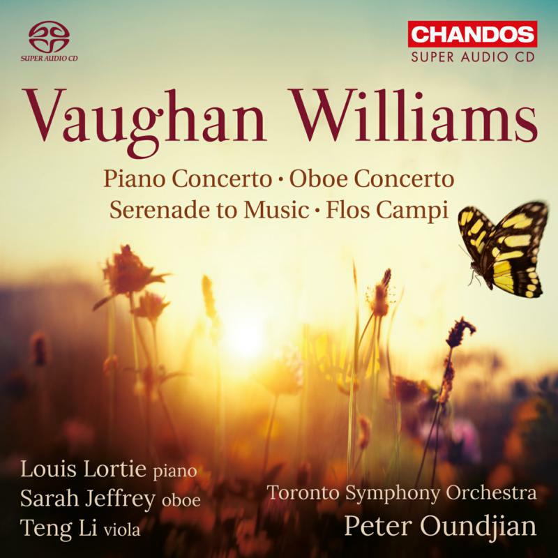 Lortie/Teng Li/Sarah Jeffrey - Ralph Vaughan Williams: Piano Concerto in C, Serenade, Concerto in A minor for Oboe, Flos Campi - CHSA5201