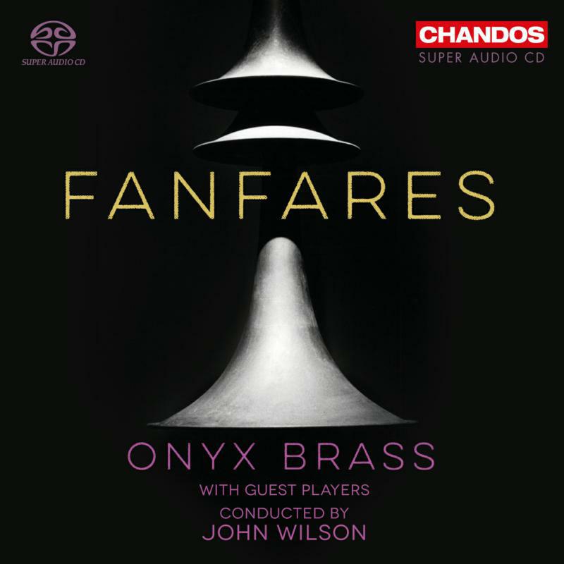 Onyx Brass/John Wilson - Fanfares - CHSA5221