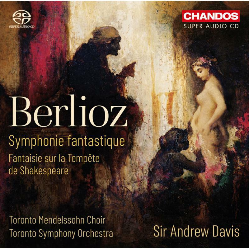 Toronto Choir/Toronto So - Hector Berlioz: Symphonie fantastique, Fantaisie sur la Temp?te de Shakespeare - CHSA5239
