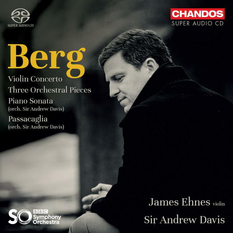 James Ehnes, BBC Symphony Orchestra, Sir Andrew Davis - Alban Berg: Violin Concerto; Three Orchestral Pieces; Piano Sonata (orch. Sir Andrew Davis); Passacaglia (orch. Sir Andr - CHSA5270
