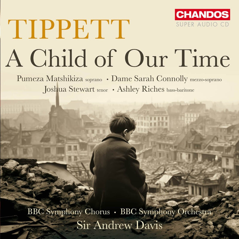 Pumeza Matchikiza; Dame Sarah Connolly; Joshua Stewart; Ashley Riches; BBC Symphony Chorus; BBC Symphony Orchestra; Sir Andrew Davis - Michael Tippett: A Child of our Time - CHSA5341