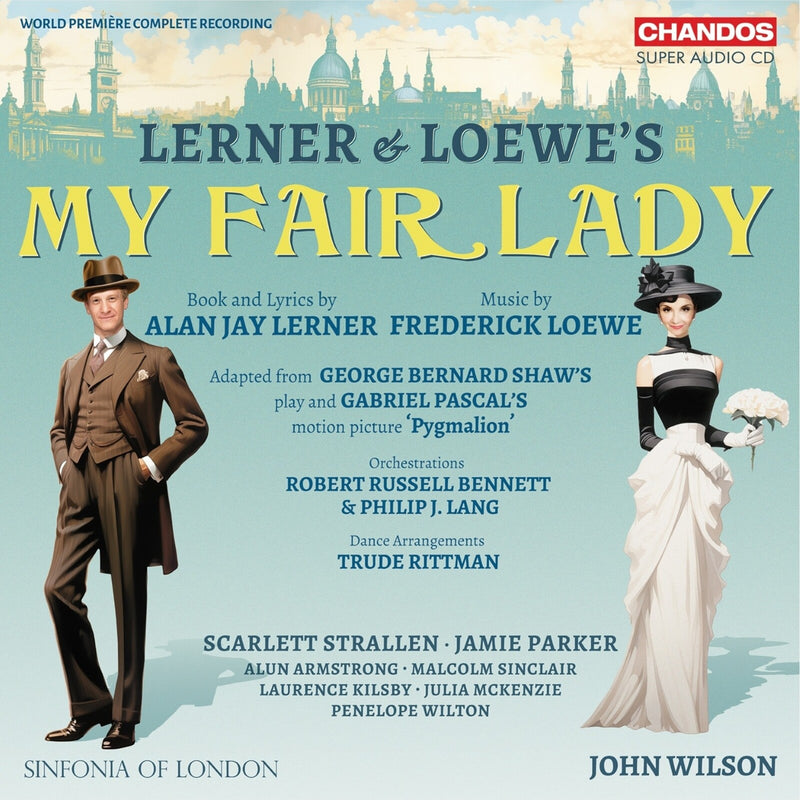 Scarlett Strallen; Jamie Parker; Alun Armstrong; Malcolm Sinclair; Laurence Kilsby; Julia McKenzie; Penelope Wilton; Sinfonia of London - Lerner & Loewe's My Fair Lady - CHSA5358(2)
