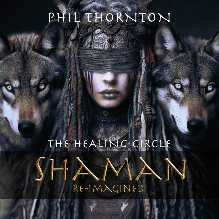 Phil Thornton - The Healing Circle: Shaman Reimagined - NWCD743