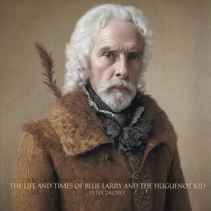Peter Daltrey - The Life and Times of Blue Larry and The Huguenot Kid - TLAK1221