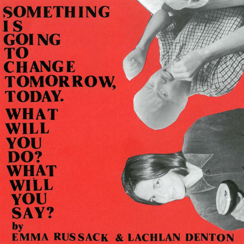 Emma Russack & Lachlan Denton - Something Is Going To Change Tomorrow,Today. What Will You Do? What Will You Say? - BBI025