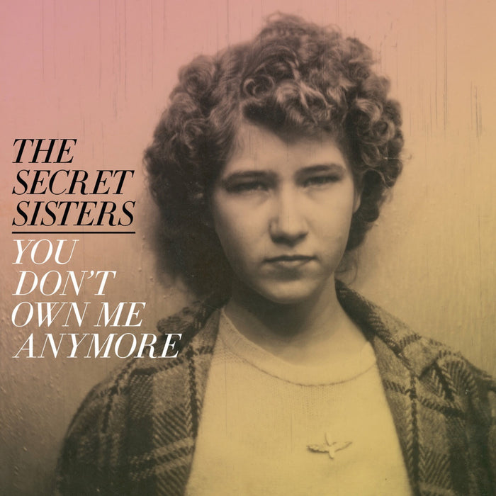 The Secret Sisters - You Don't Own Me Anymore - LPNW5786C
