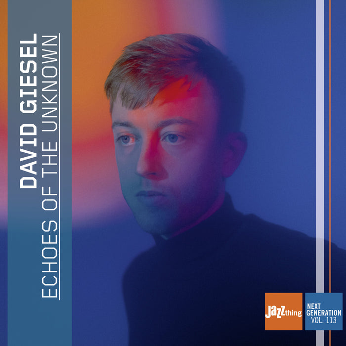 David Giesel; Albin Ormegard; Moritz Langmaier; Thomas Fuller; Dae Bryant - David Giesel: Echoes of the Unknown - Jazz Thing Next Generation, Vol. 113 - DMCHR71477