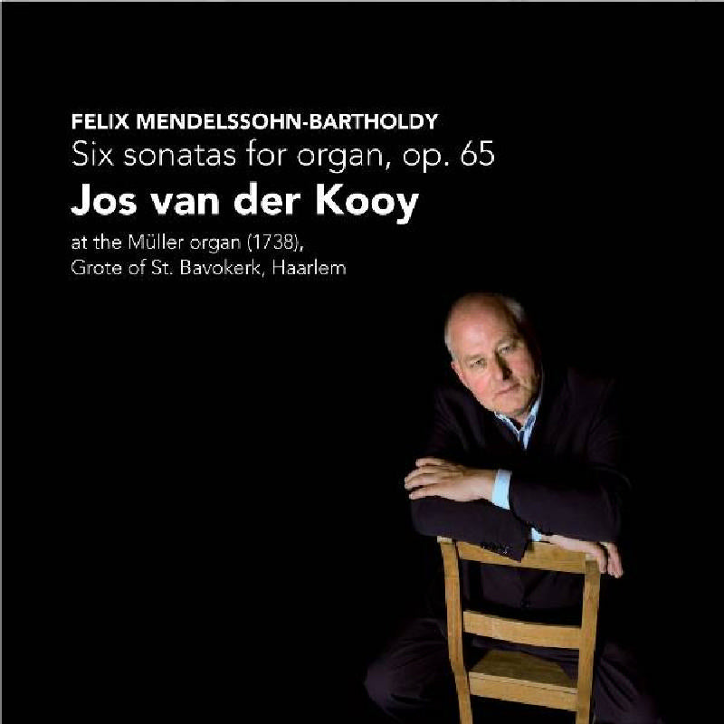 Jos van der Kooy - Mendelssohn: Six Sonatas for Organ, Op. 65 - CC72315